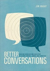 Better Conversations: Coaching Ourselves and Each Other to Be More Credible, Caring, and Connected by Jim Knight